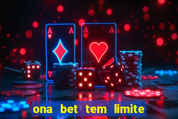 ona bet tem limite de saque