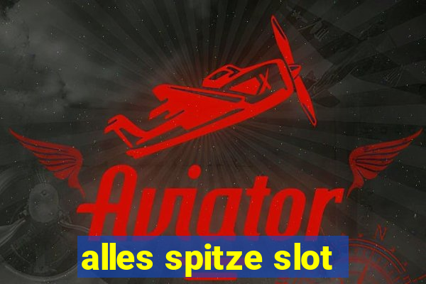 alles spitze slot