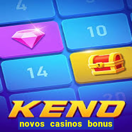 novos casinos bonus sem deposito