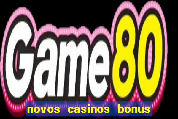 novos casinos bonus sem deposito