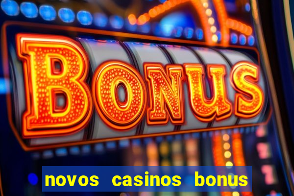 novos casinos bonus sem deposito