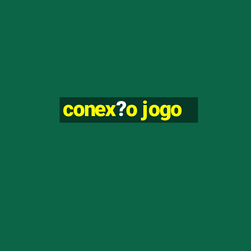 conex?o jogo