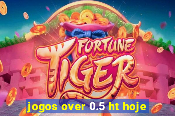 jogos over 0.5 ht hoje