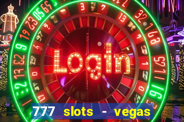 777 slots - vegas casino slot