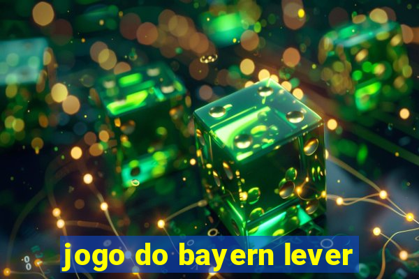 jogo do bayern lever