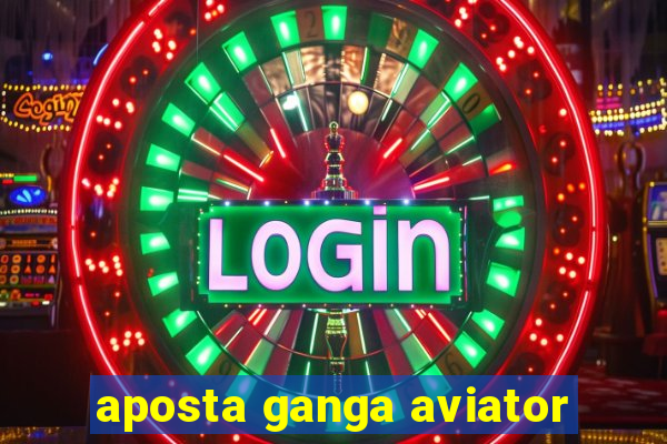 aposta ganga aviator