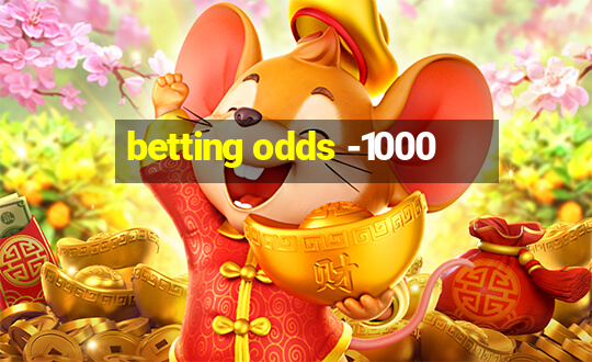 betting odds -1000