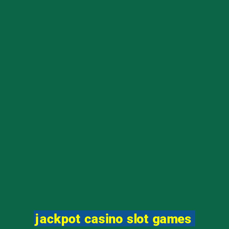 jackpot casino slot games