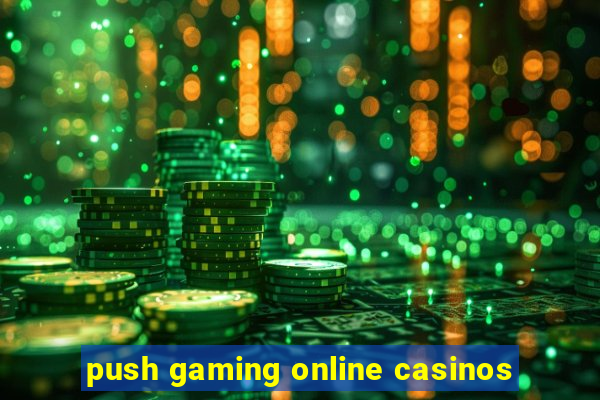 push gaming online casinos