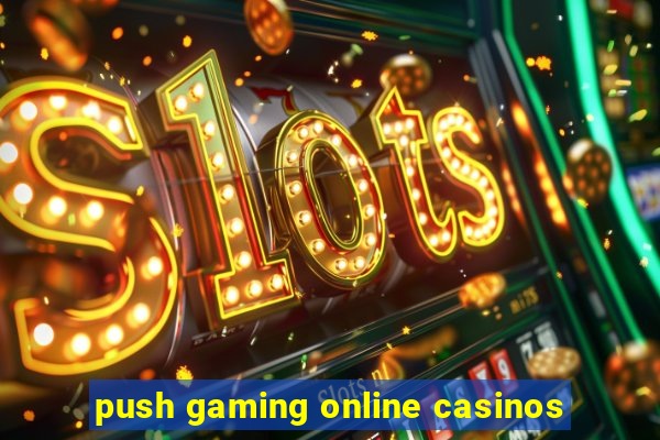 push gaming online casinos