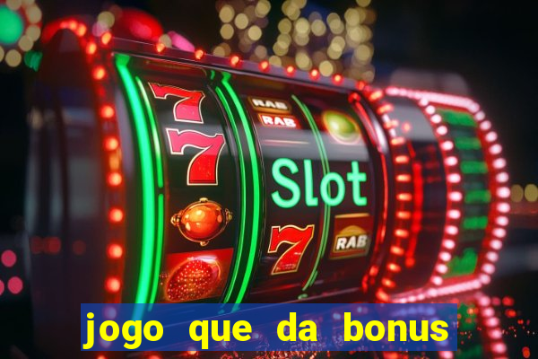 jogo que da bonus no cadastro sem dep贸sito