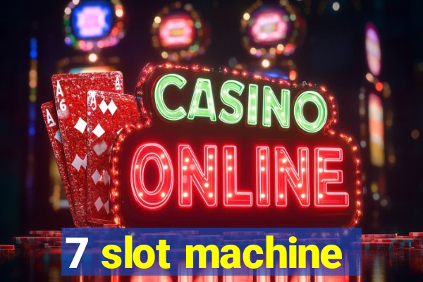 7 slot machine