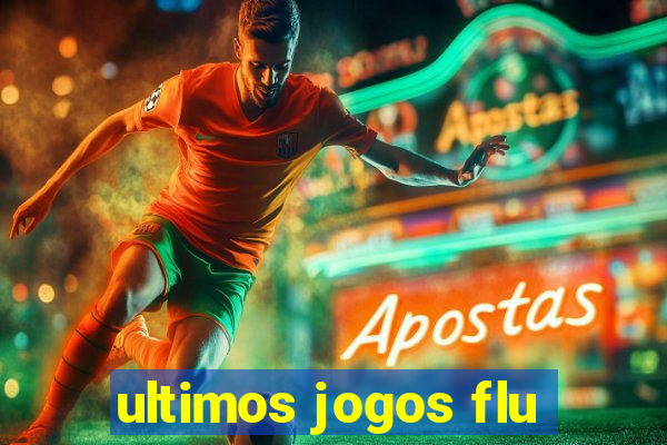 ultimos jogos flu