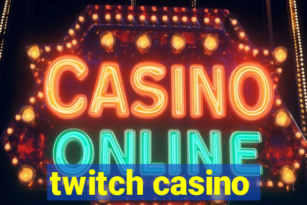 twitch casino