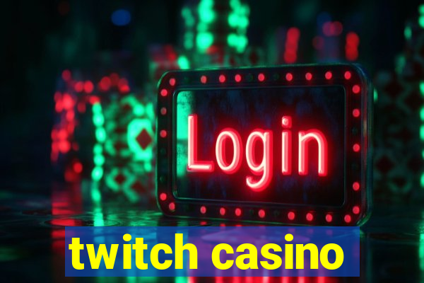 twitch casino