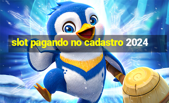 slot pagando no cadastro 2024