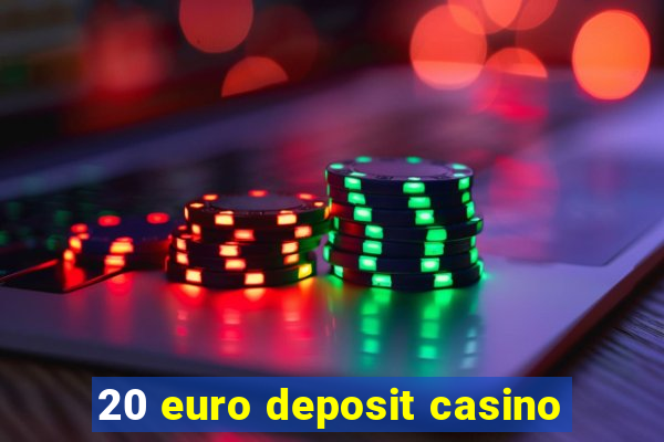 20 euro deposit casino