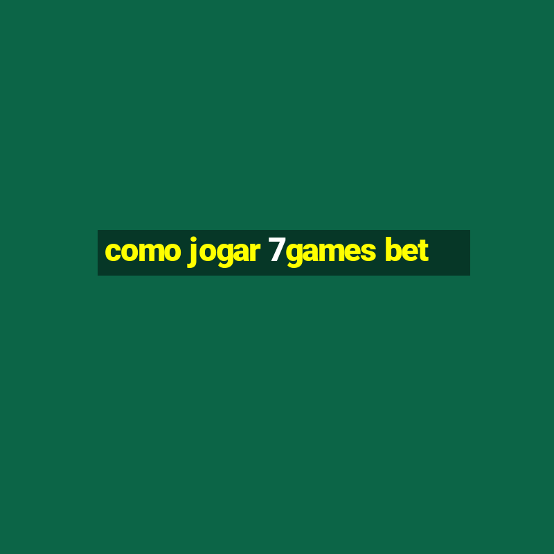 como jogar 7games bet