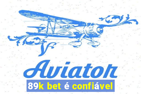 89k bet é confiável