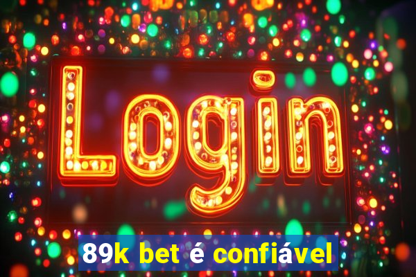 89k bet é confiável