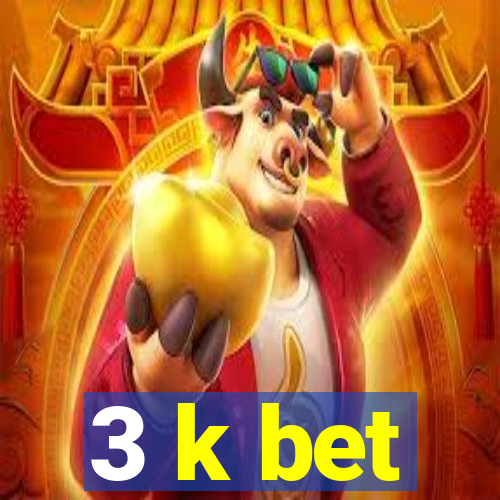 3 k bet