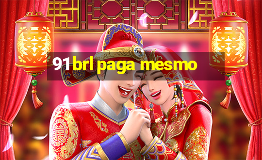 91 brl paga mesmo