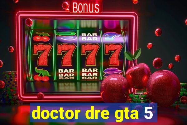 doctor dre gta 5