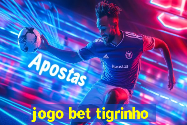 jogo bet tigrinho