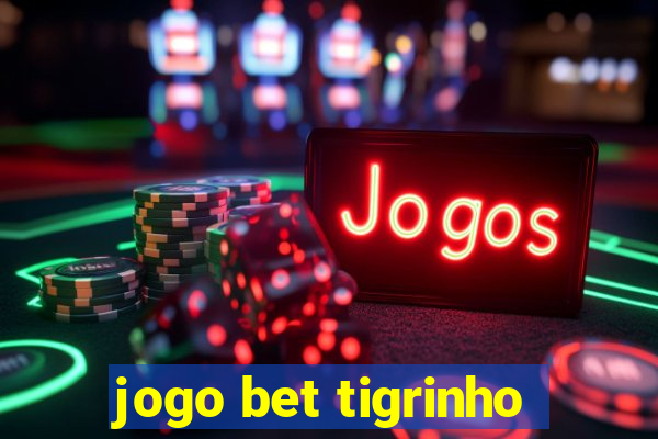 jogo bet tigrinho