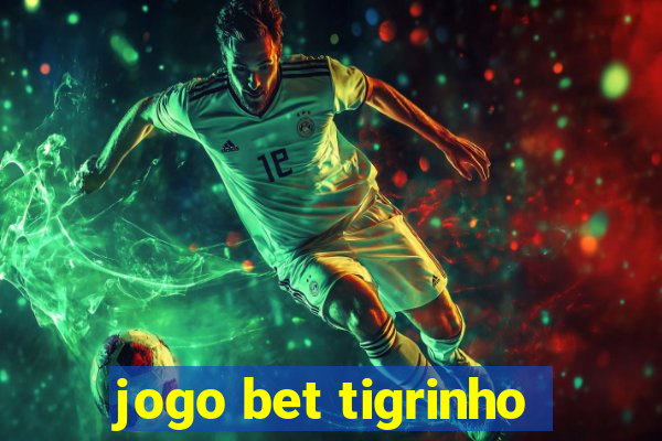 jogo bet tigrinho