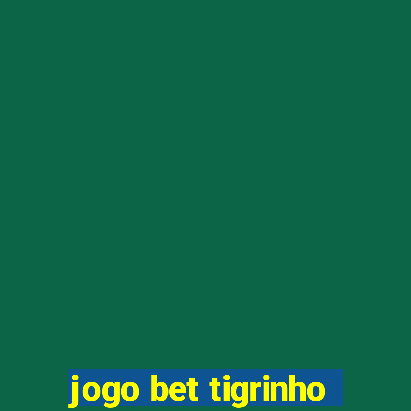 jogo bet tigrinho