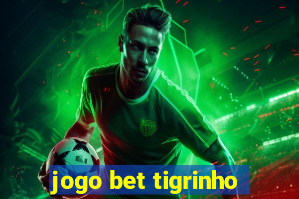 jogo bet tigrinho