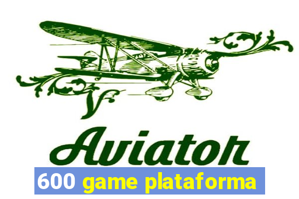 600 game plataforma