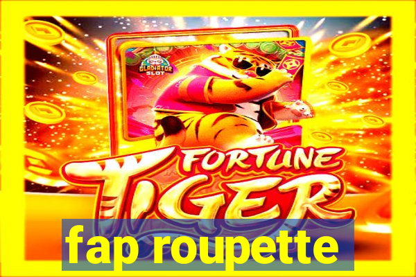 fap roupette