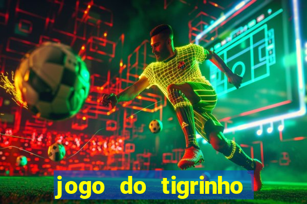 jogo do tigrinho site oficial