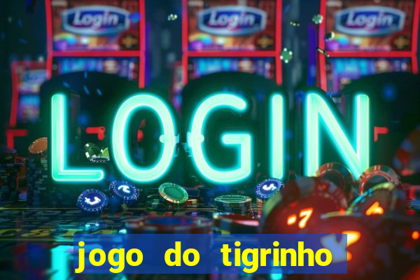 jogo do tigrinho site oficial