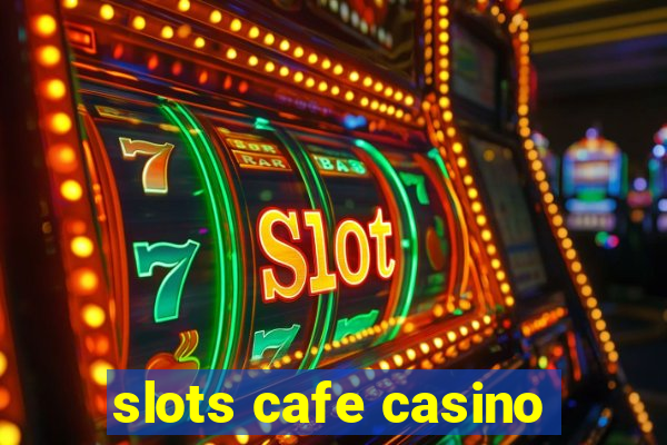 slots cafe casino