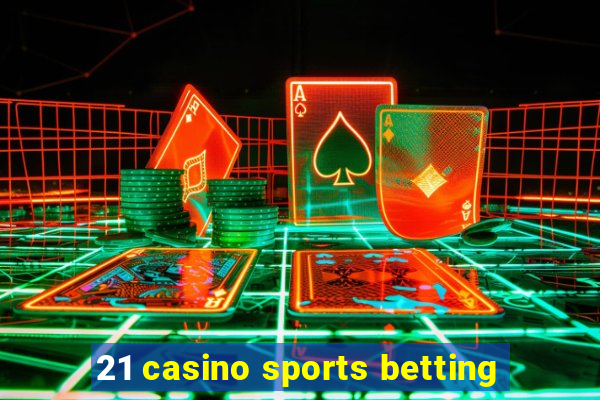 21 casino sports betting