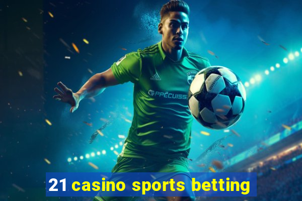 21 casino sports betting