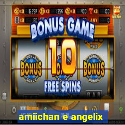 amiichan e angelix