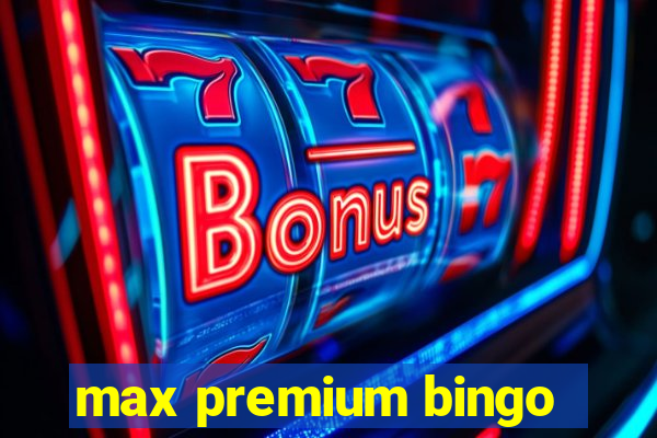 max premium bingo