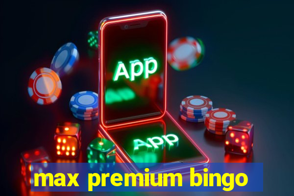 max premium bingo