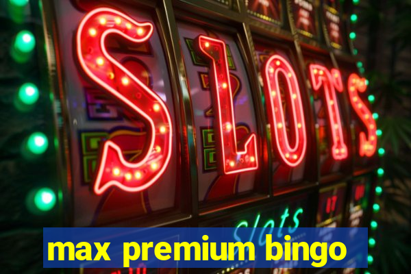 max premium bingo