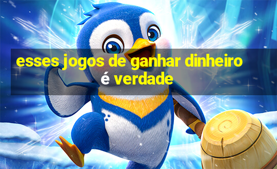 esses jogos de ganhar dinheiro é verdade