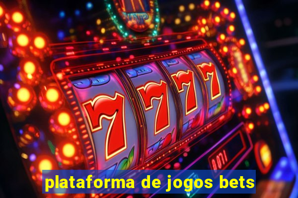 plataforma de jogos bets