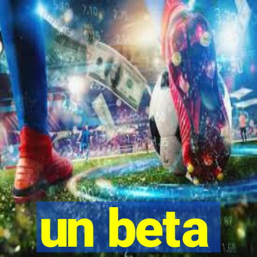 un beta