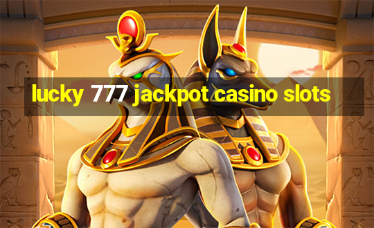 lucky 777 jackpot casino slots