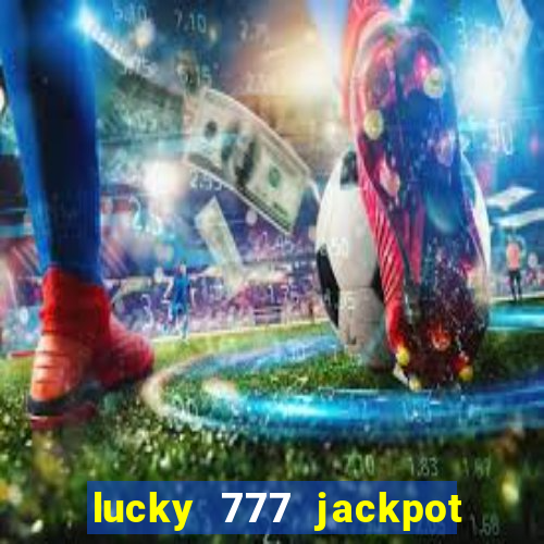 lucky 777 jackpot casino slots