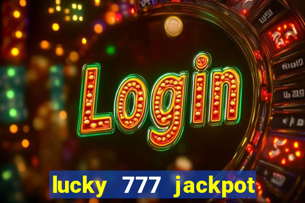 lucky 777 jackpot casino slots