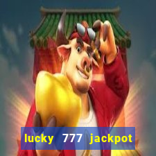 lucky 777 jackpot casino slots